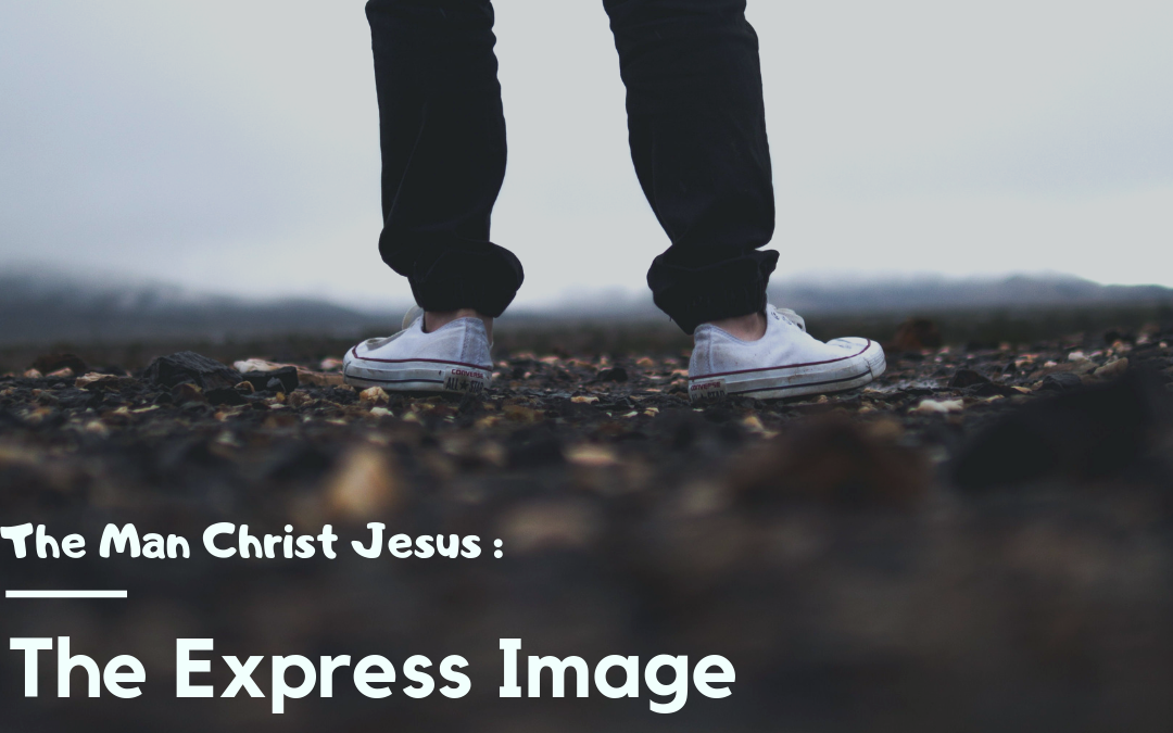 THE MAN CHRIST JESUS: The Express Image